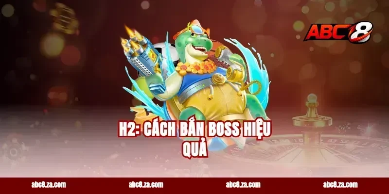 H2: Cách Bắn Boss Hiệu Quả