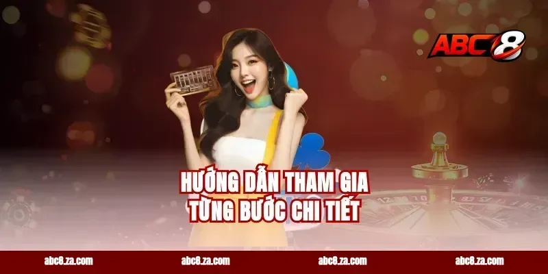 Hướng Dẫn Tham Gia Từng Bước Chi Tiết