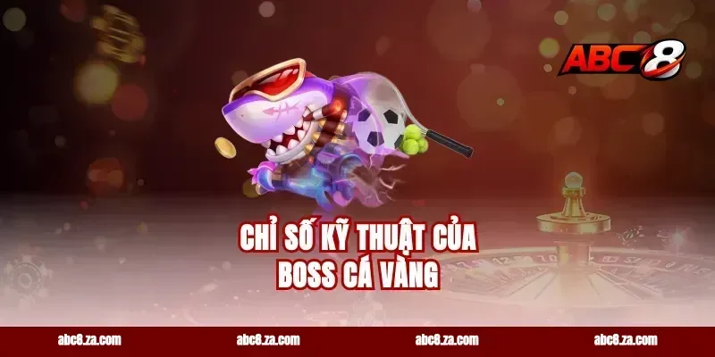 Chỉ số kỹ thuật của boss cá vàng