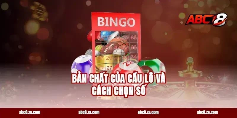 Bản chất của cầu lô và cách chọn số
