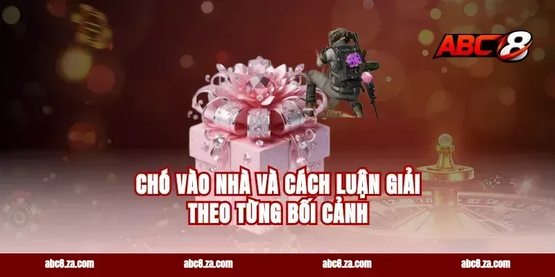 chó vào nhà và cách luận giải theo từng bối cảnh