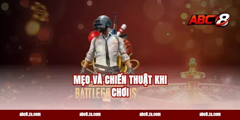 Mẹo và chiến thuật khi chơi