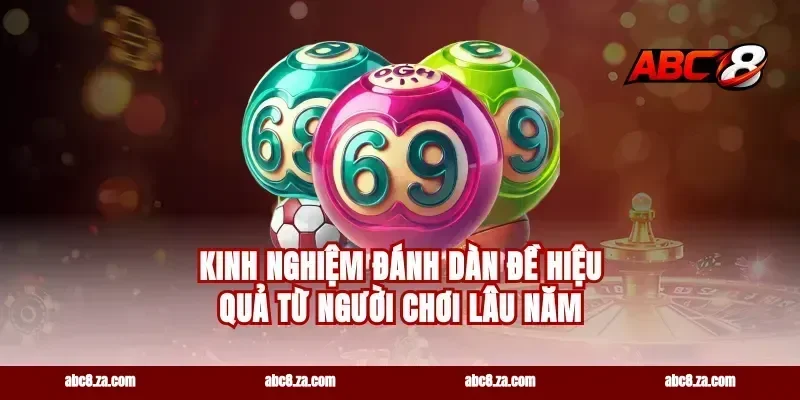 Kinh nghiệm đánh dàn đề hiệu quả từ người chơi lâu năm