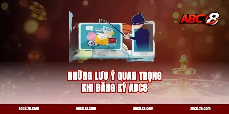 Những lưu ý quan trọng khi đăng ký abc8