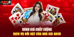 Đánh giá chất lượng dịch vụ nổi bật của nhà cái ABC8
