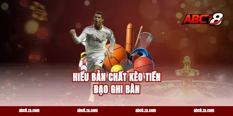 Hiểu bản chất kèo tiền đạo ghi bàn