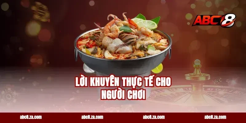 Lời Khuyên Thực Tế Cho Người Chơi