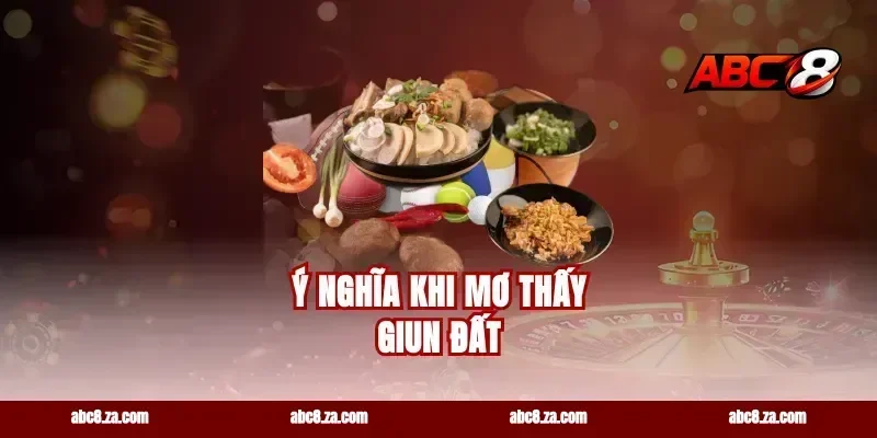 Ý Nghĩa Khi Mơ Thấy Giun Đất