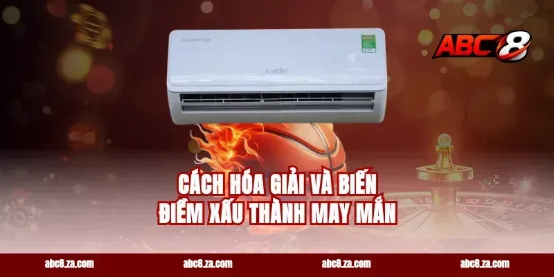 Cách Hóa Giải Và Biến Điềm Xấu Thành May Mắn