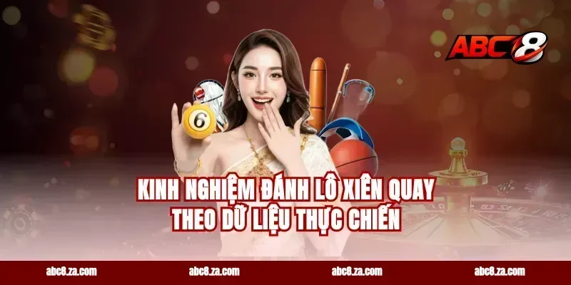Kinh nghiệm đánh lô xiên quay theo dữ liệu thực chiến