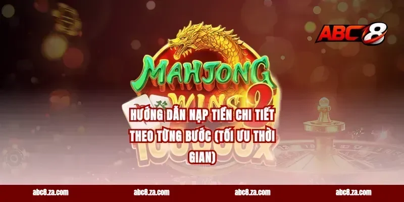 Hướng dẫn nạp tiền chi tiết theo từng bước (tối ưu thời gian)