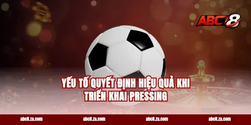 Yếu Tố Quyết Định Hiệu Quả Khi Triển Khai Pressing