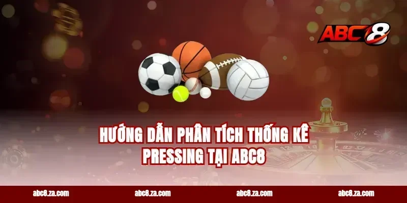 Hướng Dẫn Phân Tích Thống Kê Pressing Tại abc8