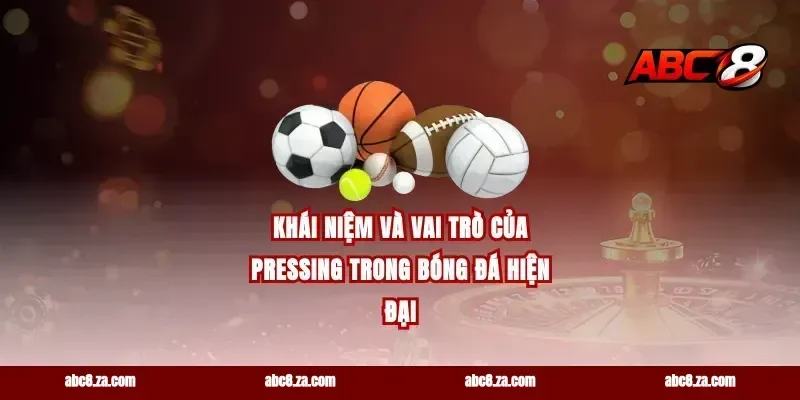 Khái Niệm Và Vai Trò Của Pressing Trong Bóng Đá Hiện Đại