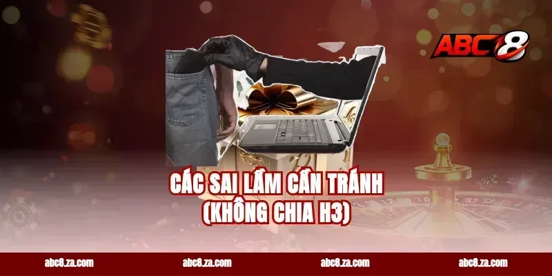 Các sai lầm cần tránh (Không chia H3)