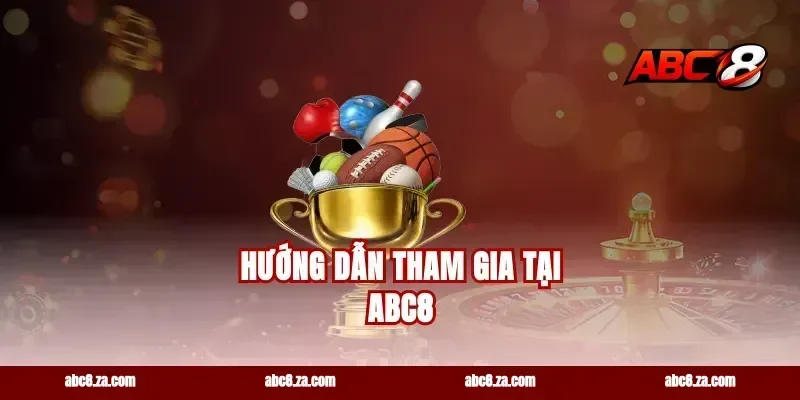 Hướng Dẫn Tham Gia Tại abc8