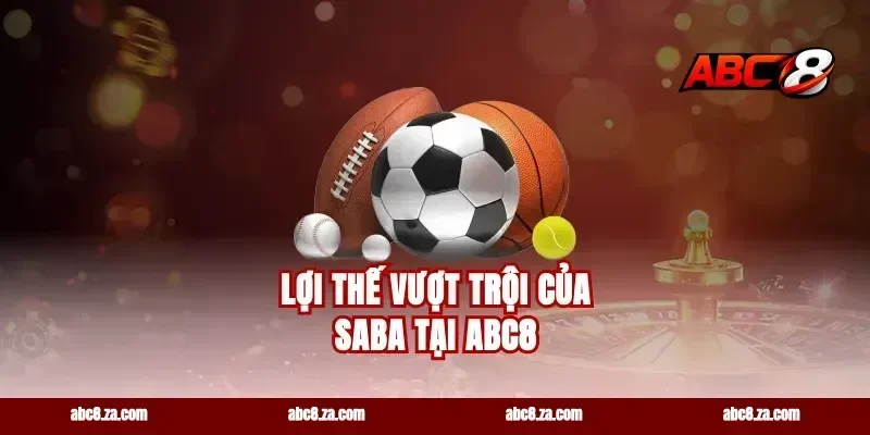 Lợi Thế Vượt Trội Của Saba Tại abc8