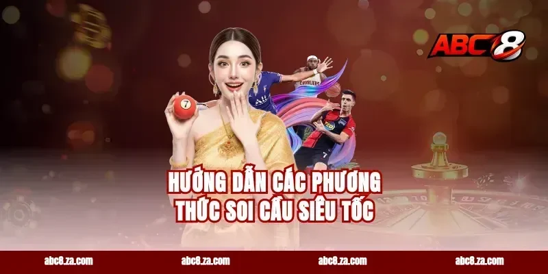 Hướng dẫn các phương thức soi cầu siêu tốc
