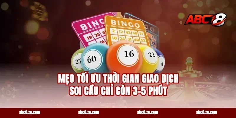 Mẹo tối ưu thời gian giao dịch soi cầu chỉ còn 3-5 phút