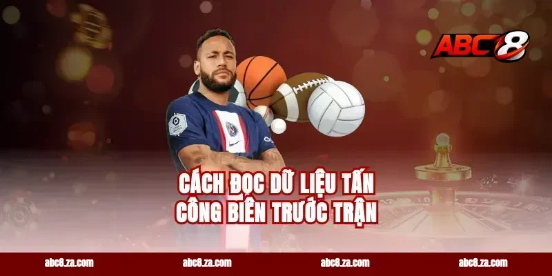 Cách đọc dữ liệu tấn công biên trước trận