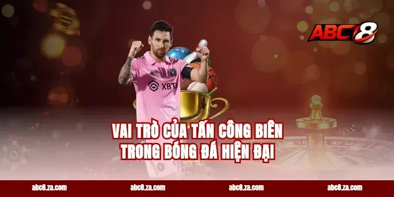 Vai trò của tấn công biên trong bóng đá hiện đại