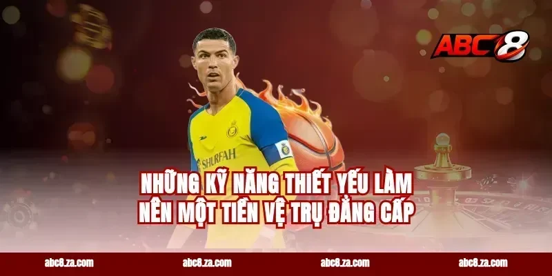 Những kỹ năng thiết yếu làm nên một tiền vệ trụ đẳng cấp