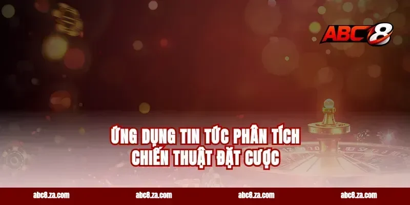 Ứng dụng tin tức phân tích chiến thuật đặt cược