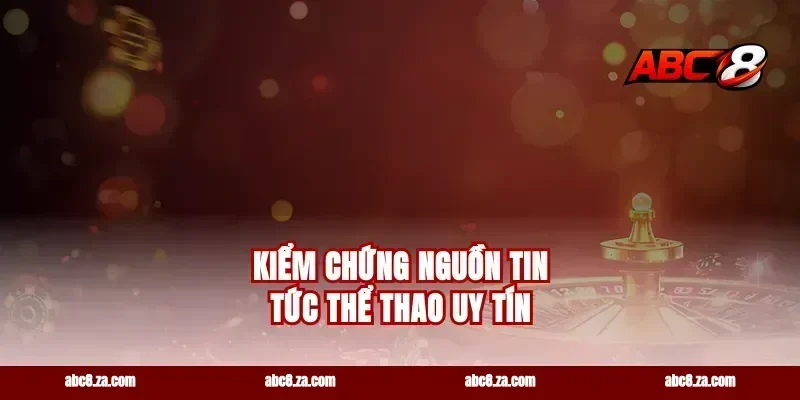 Kiểm chứng nguồn tin tức thể thao uy tín