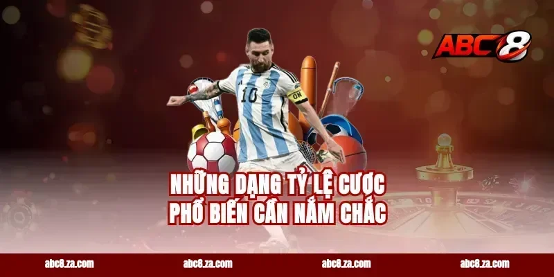 Những dạng tỷ lệ cược phổ biến cần nắm chắc
