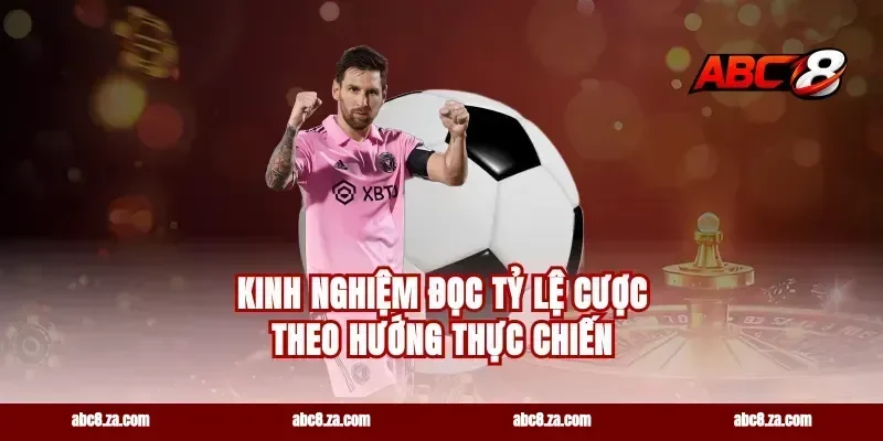Kinh nghiệm đọc tỷ lệ cược theo hướng thực chiến