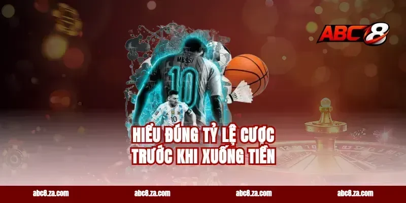 Hiểu đúng tỷ lệ cược trước khi xuống tiền