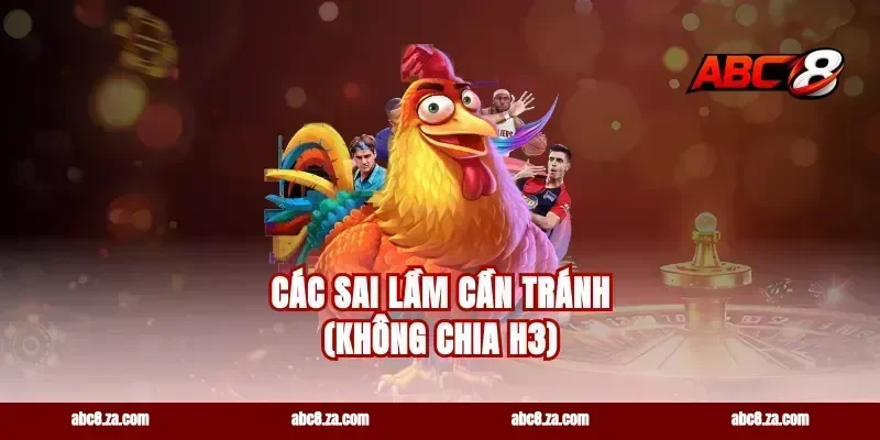 Các sai lầm cần tránh (Không chia H3)